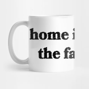 Home is Where the Family Is Mug